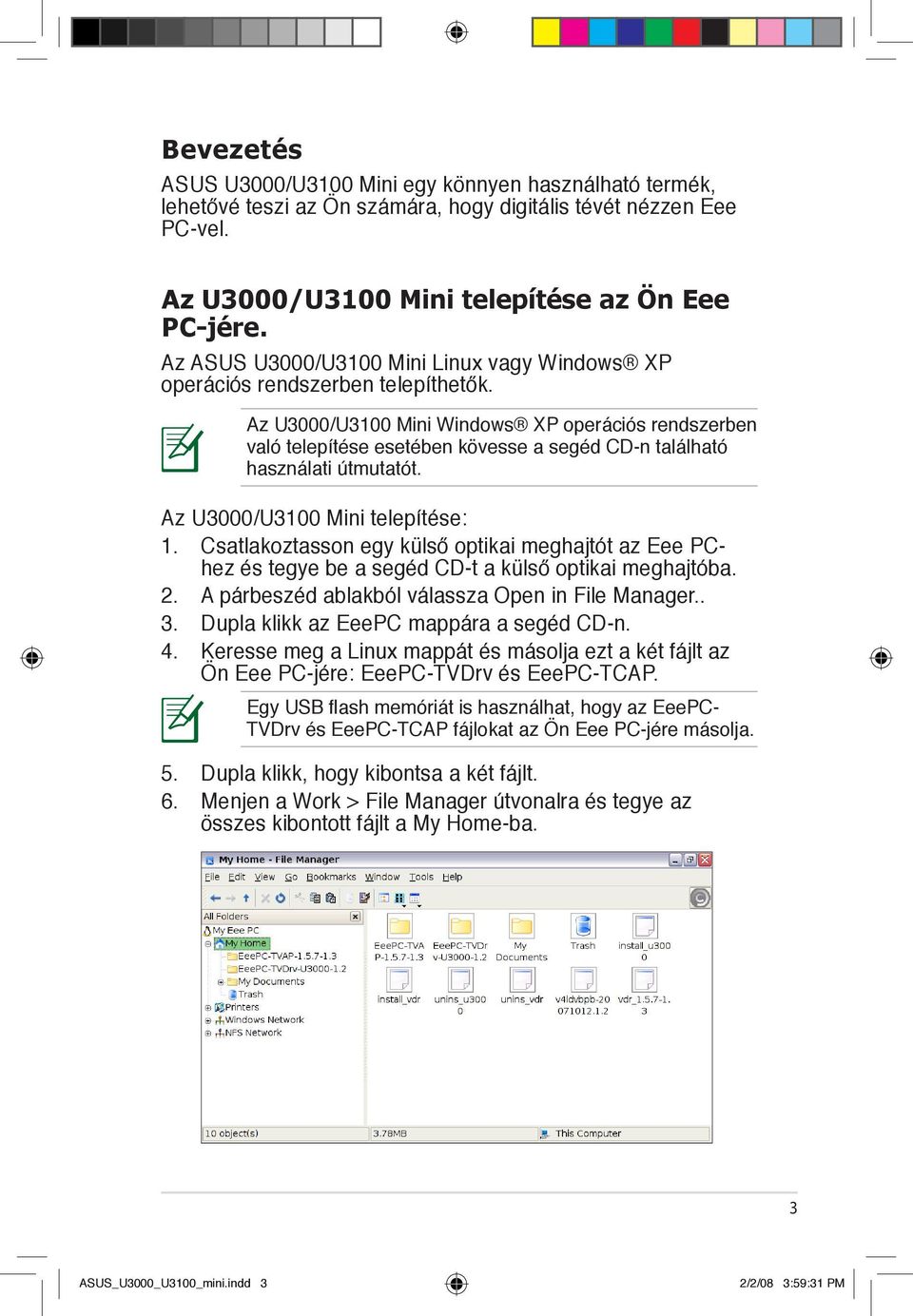 Az U3000/U3100 Mini Windows XP operációs rendszerben való telepítése esetében kövesse a segéd CD-n található használati útmutatót. Az U3000/U3100 Mini telepítése: 1.