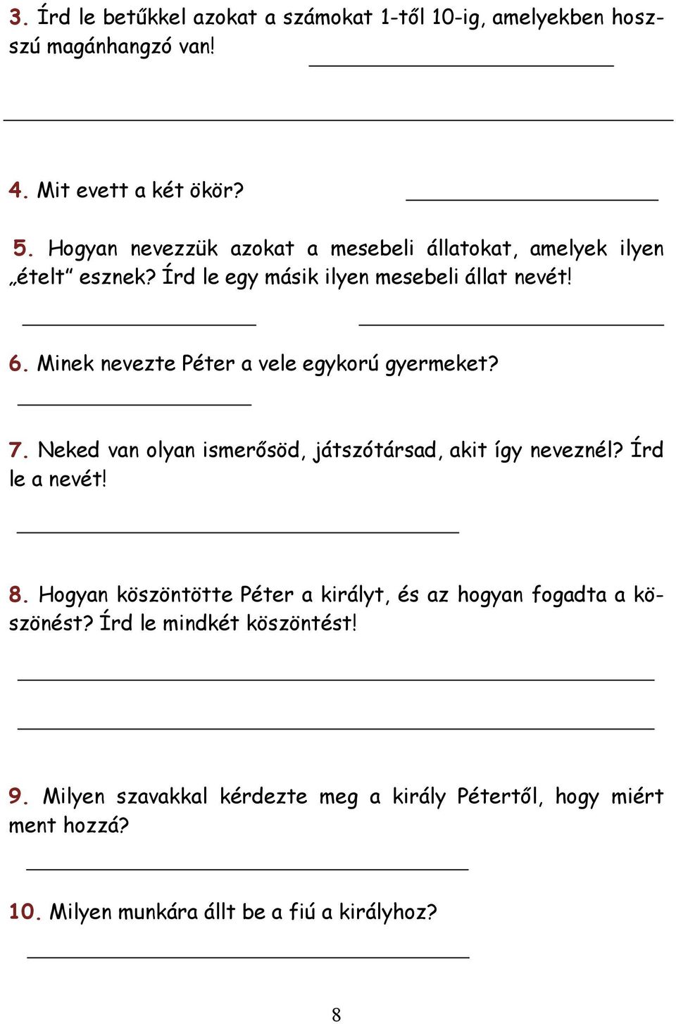 Minek nevezte Péter a vele egykorú gyermeket? 7. Neked van olyan ismerősöd, játszótársad, akit így neveznél? Írd le a nevét! 8.