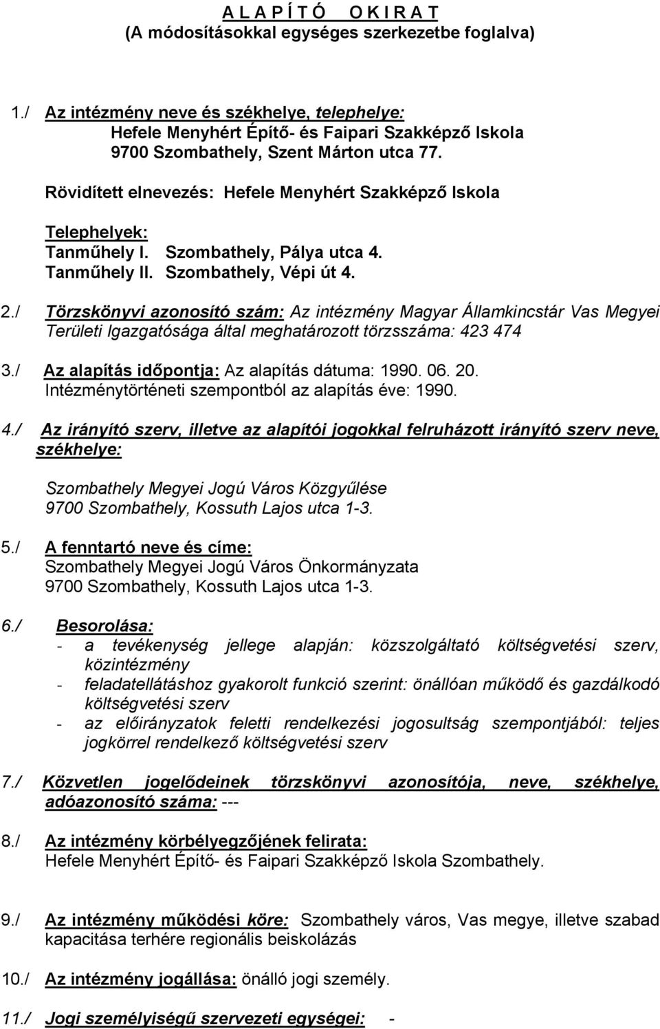 Rövidített elnevezés: Hefele Menyhért Szakképző Iskola Telephelyek: Tanműhely I. Szombathely, Pálya utca 4. Tanműhely II. Szombathely, Vépi út 4. 2.