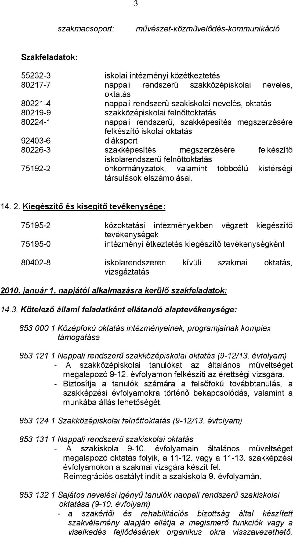 megszerzésére felkészítő iskolarendszerű felnőttoktatás 75192-2 önkormányzatok, valamint többcélú kistérségi társulások elszámolásai. 14. 2.