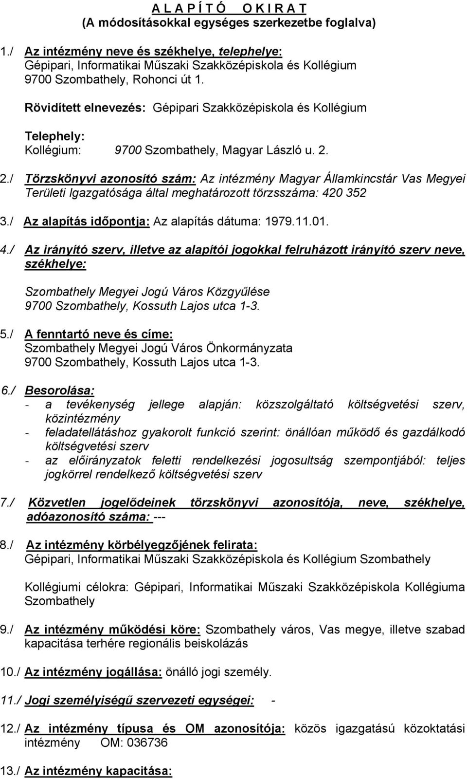 Rövidített elnevezés: Gépipari Szakközépiskola és Kollégium Telephely: Kollégium: 9700 Szombathely, Magyar László u. 2.