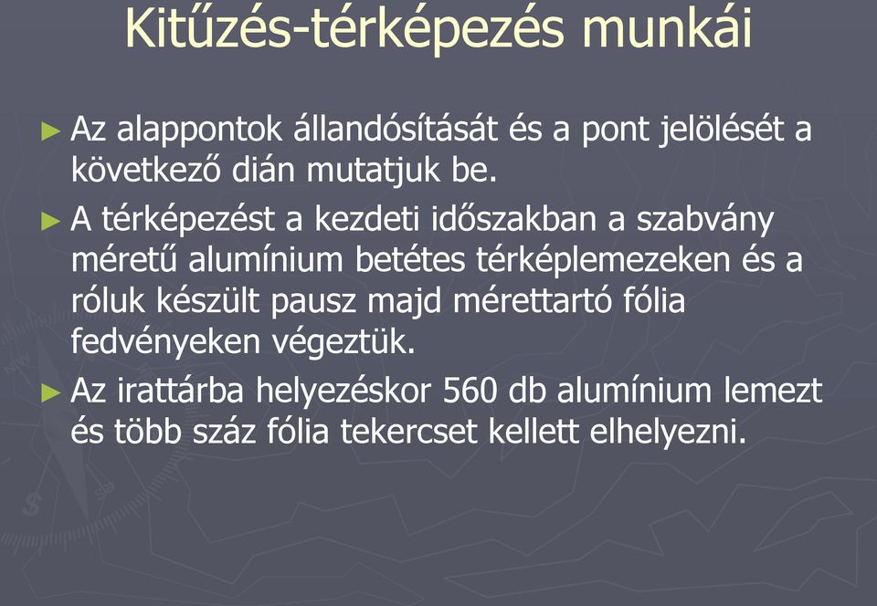 A térképezést a kezdeti időszakban a szabvány méretű alumínium betétes térképlemezeken és