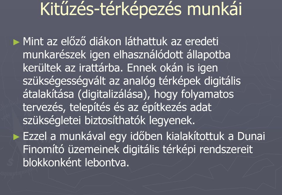 Ennek okán is igen szükségességvált az analóg térképek digitális átalakítása (digitalizálása), hogy folyamatos