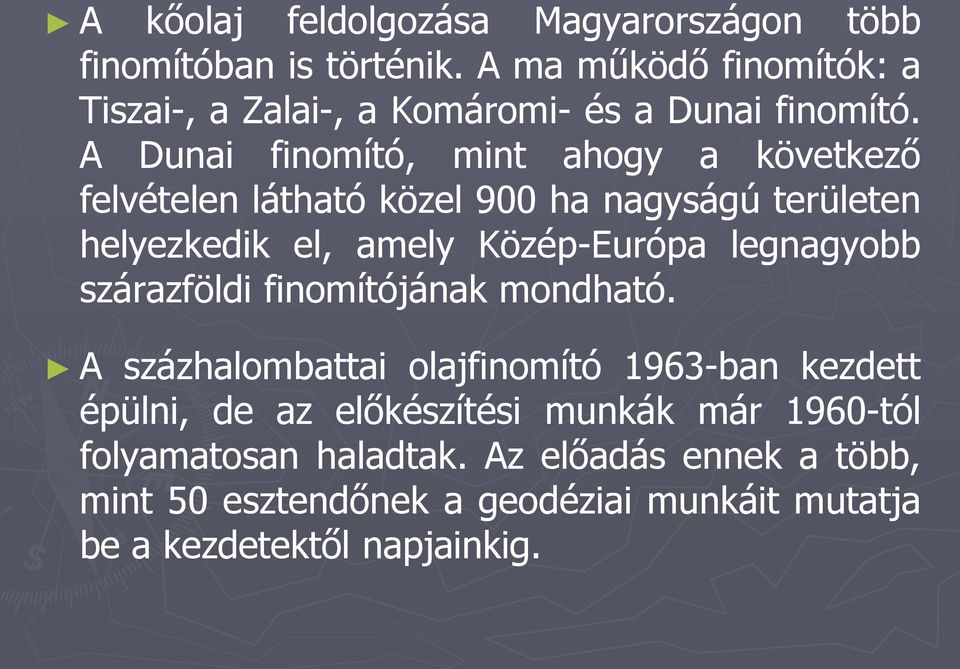 A Dunai finomító, mint ahogy a következő felvételen látható közel 900 ha nagyságú területen helyezkedik el, amely Közép-Európa