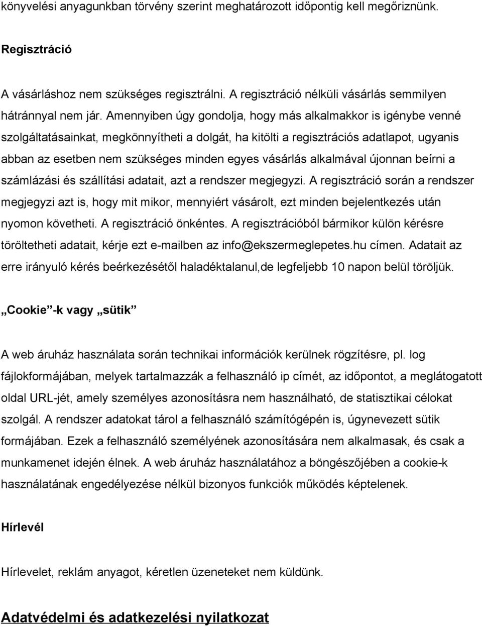 vásárlás alkalmával újonnan beírni a számlázási és szállítási adatait, azt a rendszer megjegyzi.