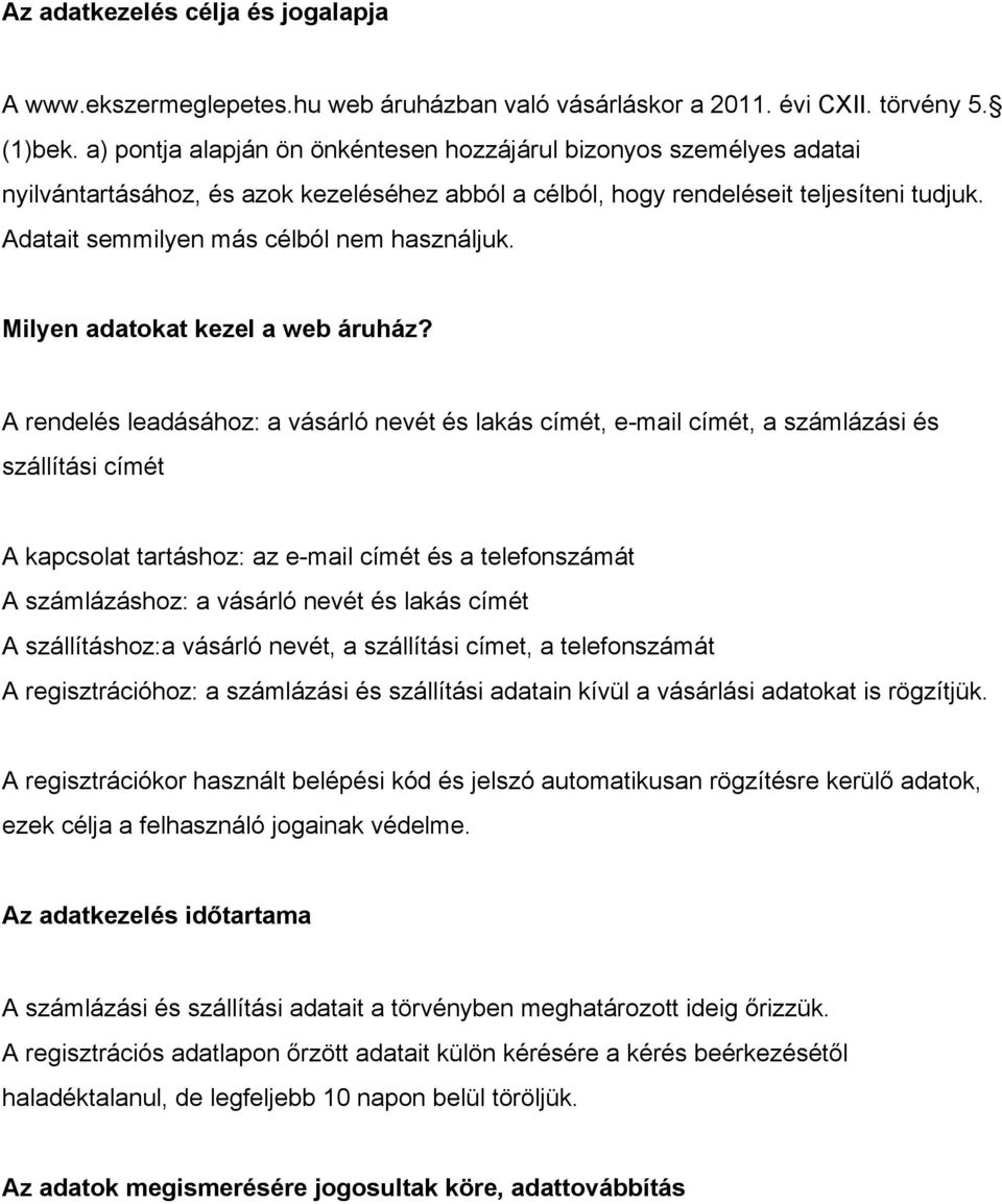 Adatait semmilyen más célból nem használjuk. Milyen adatokat kezel a web áruház?