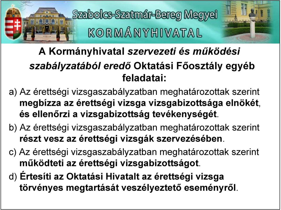 b) Az érettségi vizsgaszabályzatban meghatározottak szerint részt vesz az érettségi vizsgák szervezésében.