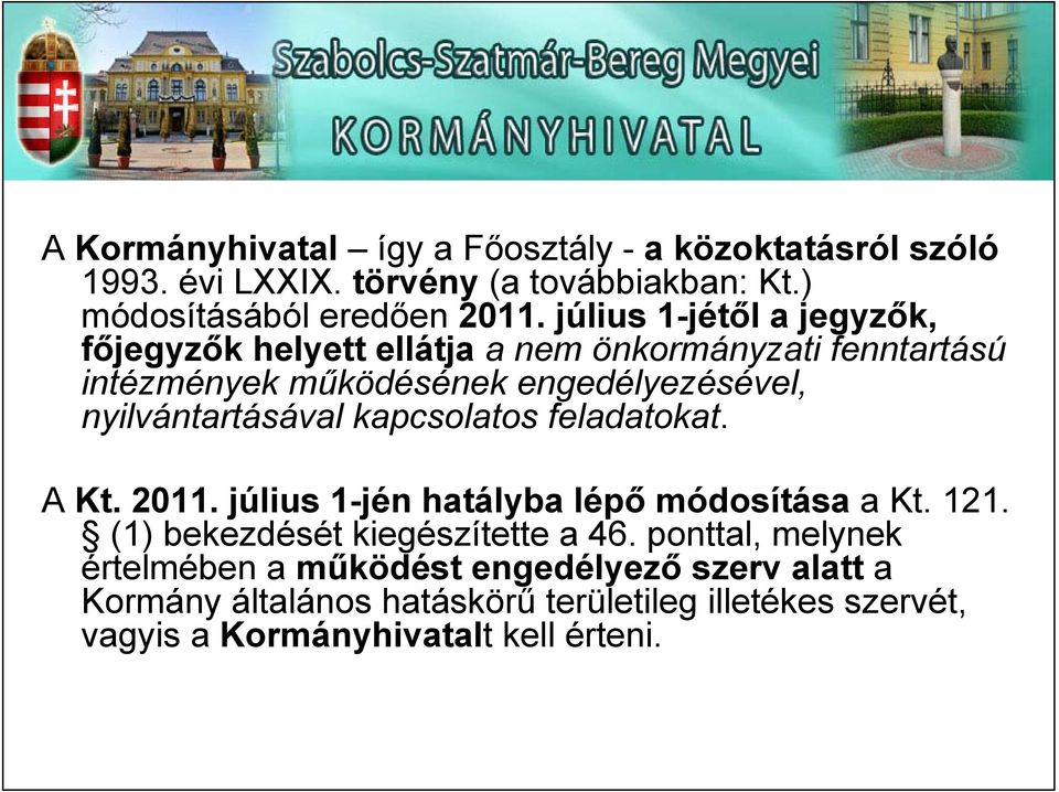 nyilvántartásával kapcsolatos feladatokat. A Kt. 2011. július 1-jén hatályba lépő módosítása a Kt. 121. (1) bekezdését kiegészítette a 46.