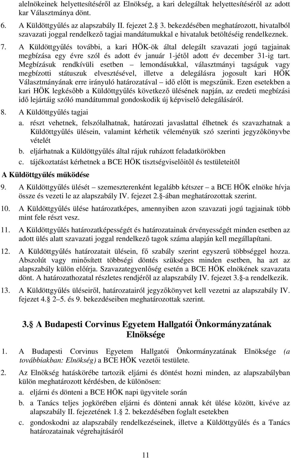 A Küldöttgyűlés további, a kari HÖK-ök által delegált szavazati jogú tagjainak megbízása egy évre szól és adott év január 1-jétől adott év december 31-ig tart.