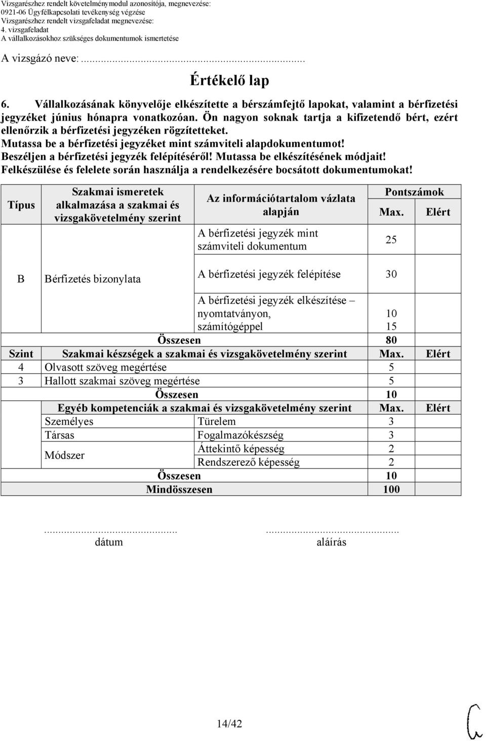 Beszéljen a bérfizetési jegyzék felépítéséről! Mutassa be elkészítésének módjait! Felkészülése és felelete során használja a rendelkezésére bocsátott dokumentumokat!