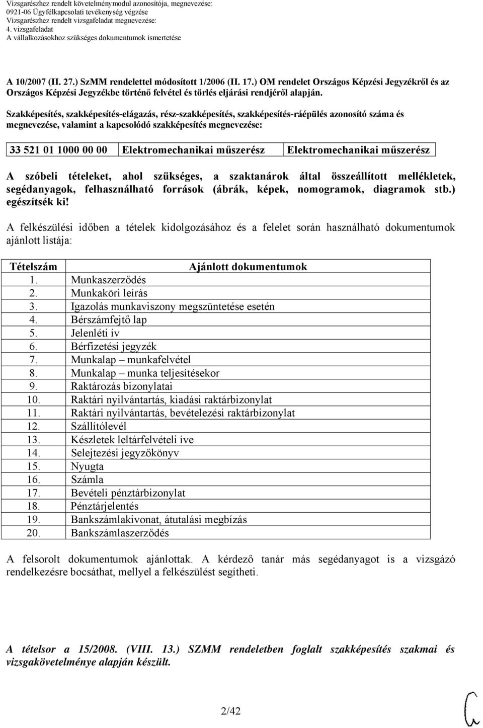 műszerész Elektromechanikai műszerész A szóbeli tételeket, ahol szükséges, a szaktanárok által összeállított mellékletek, segédanyagok, felhasználható források (ábrák, képek, nomogramok, diagramok