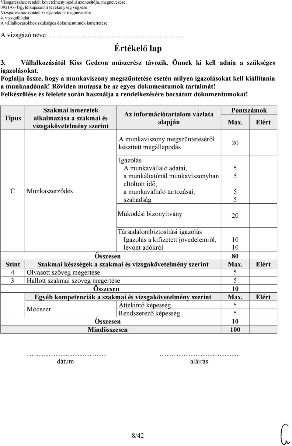 Felkészülése és felelete során használja a rendelkezésére bocsátott dokumentumokat!