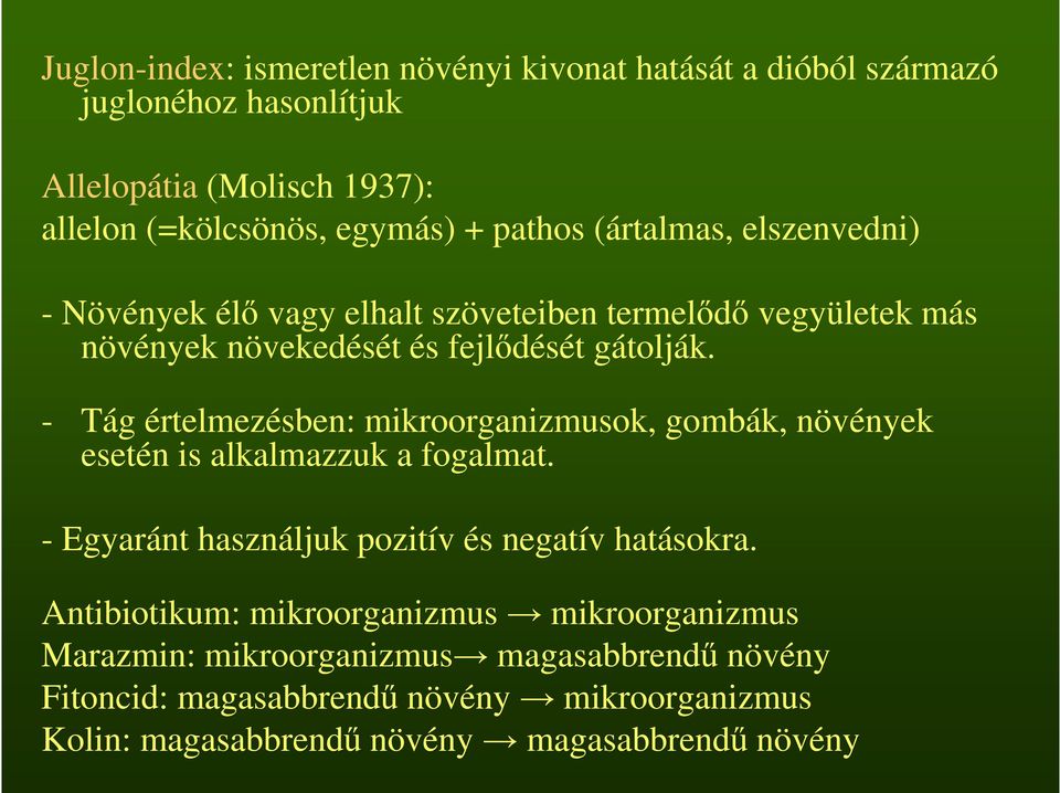 - Tág értelmezésben: mikroorganizmusok, gombák, növények esetén is alkalmazzuk a fogalmat. - Egyaránt használjuk pozitív és negatív hatásokra.