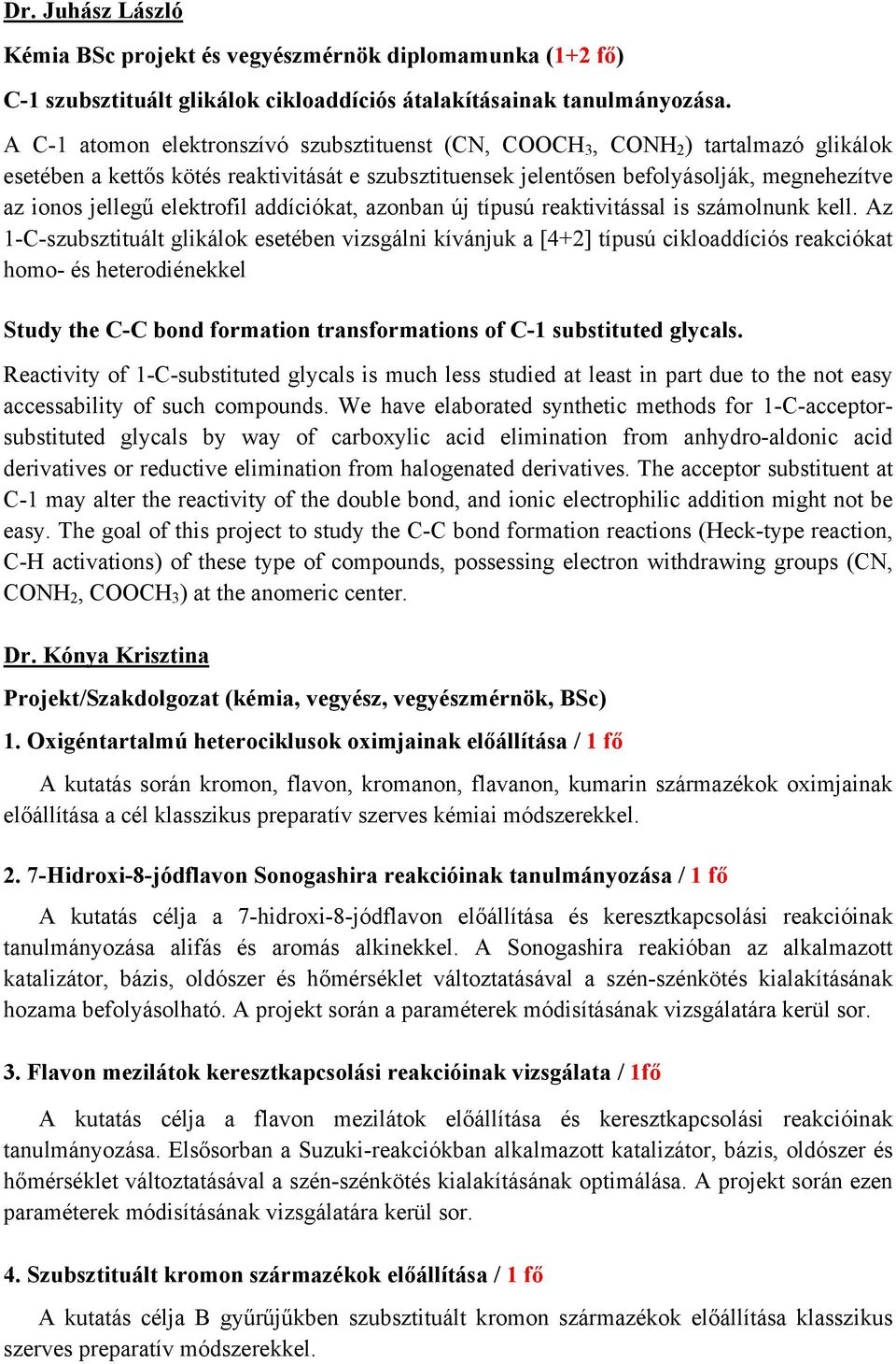 elektrofil addíciókat, azonban új típusú reaktivitással is számolnunk kell.