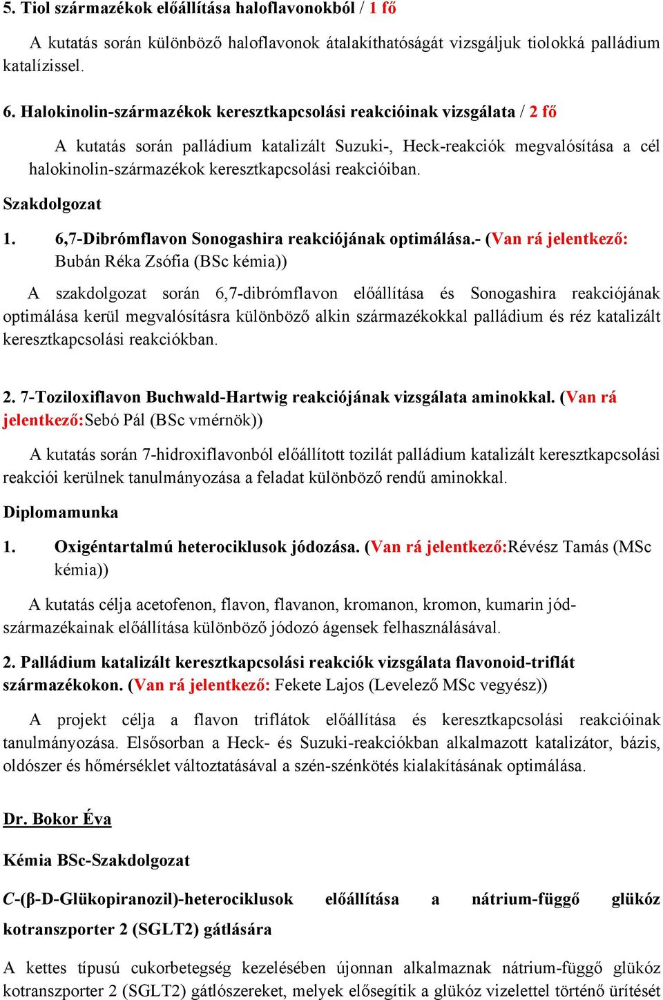 reakcióiban. Szakdolgozat 1. 6,7-Dibrómflavon Sonogashira reakciójának optimálása.