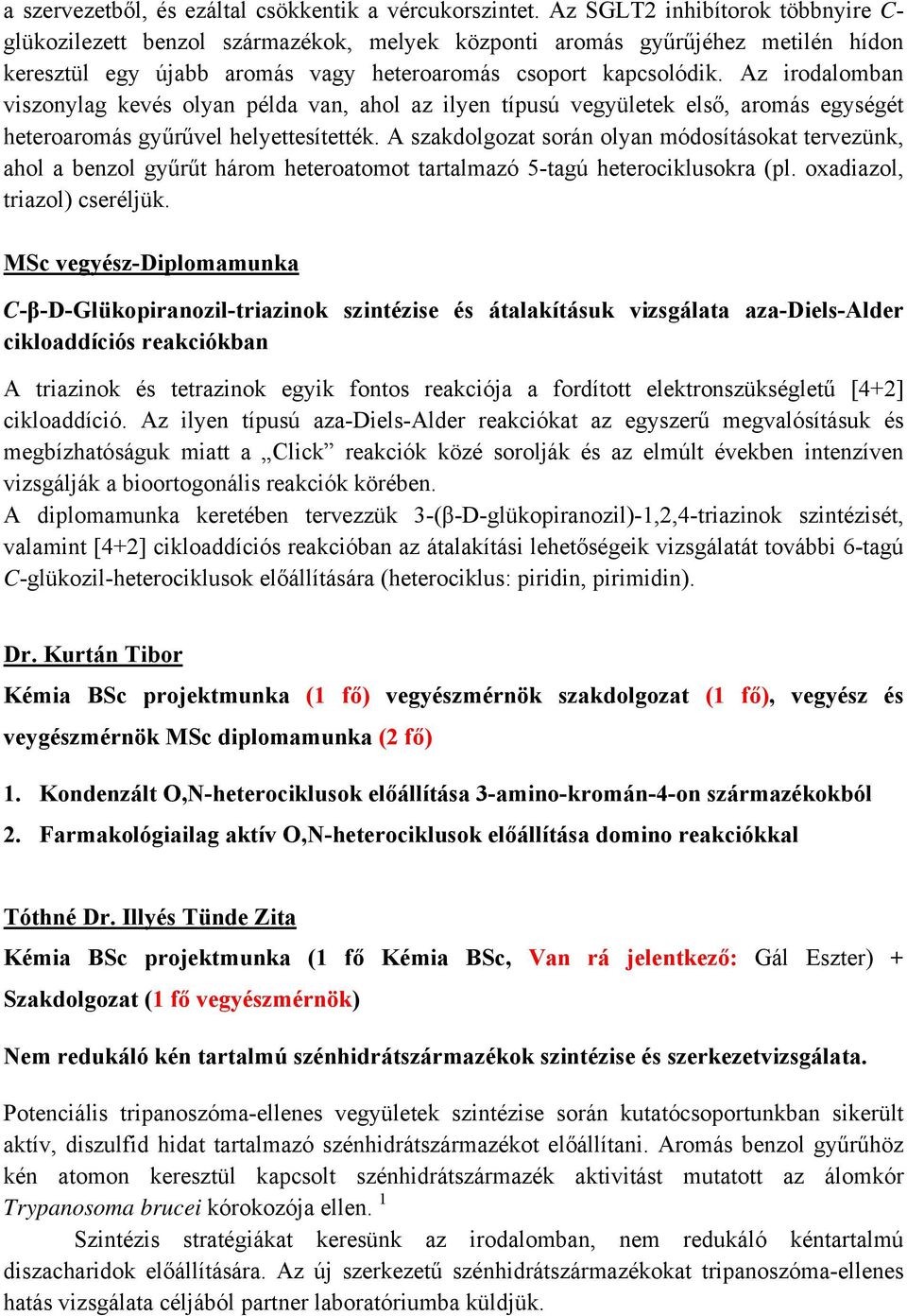 Az irodalomban viszonylag kevés olyan példa van, ahol az ilyen típusú vegyületek első, aromás egységét heteroaromás gyűrűvel helyettesítették.