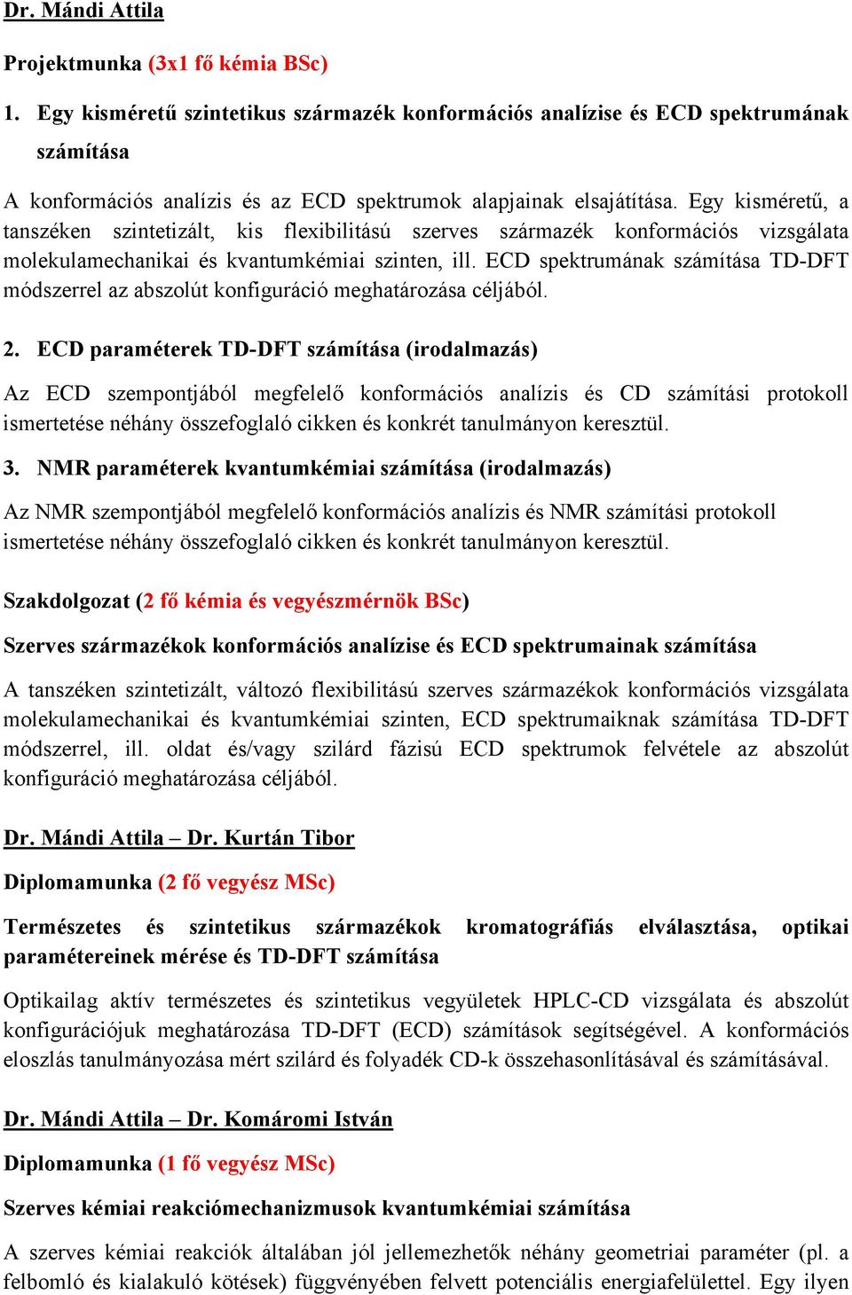 Egy kisméretű, a tanszéken szintetizált, kis flexibilitású szerves származék konformációs vizsgálata molekulamechanikai és kvantumkémiai szinten, ill.