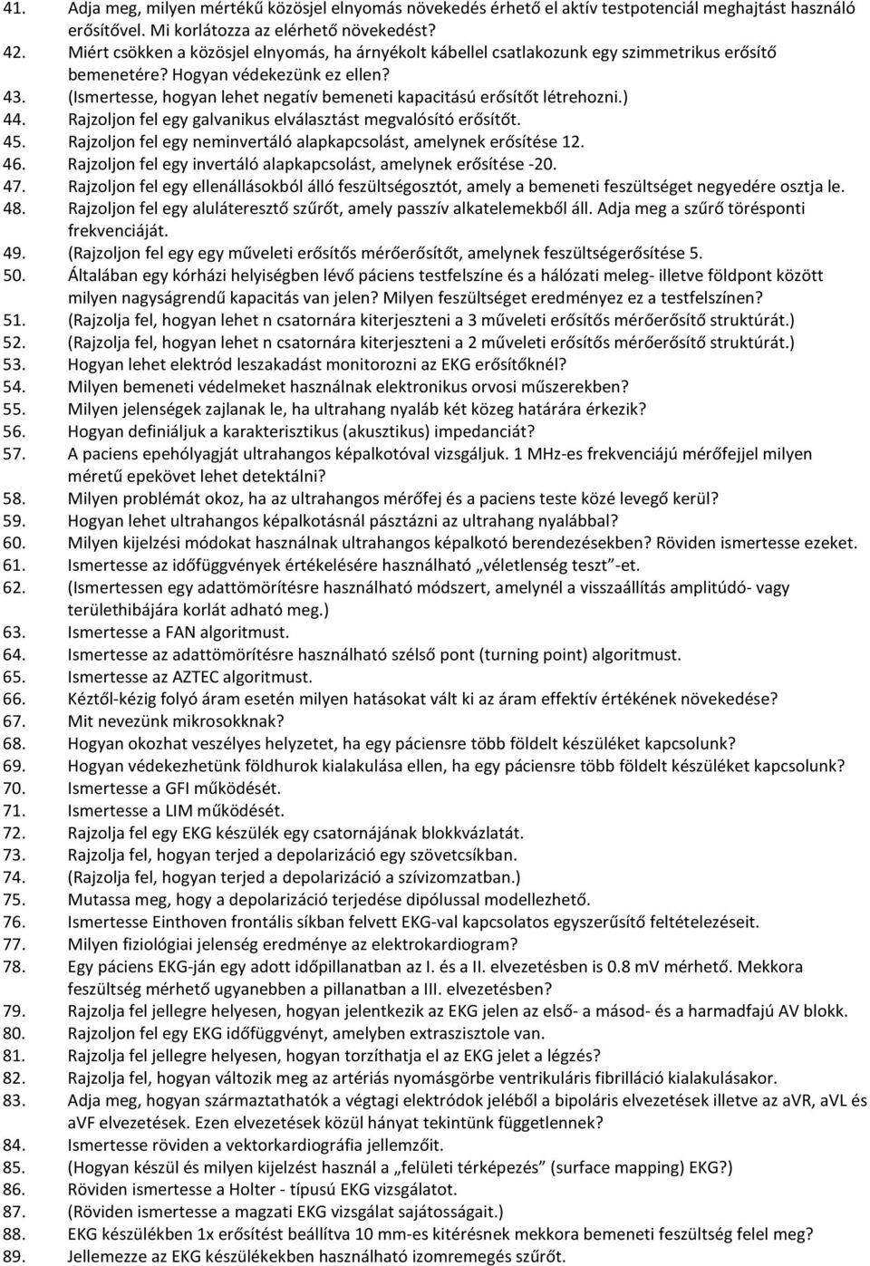 (Ismertesse, hogyan lehet negatív bemeneti kapacitású erősítőt létrehozni.) 44. Rajzoljon fel egy galvanikus elválasztást megvalósító erősítőt. 45.