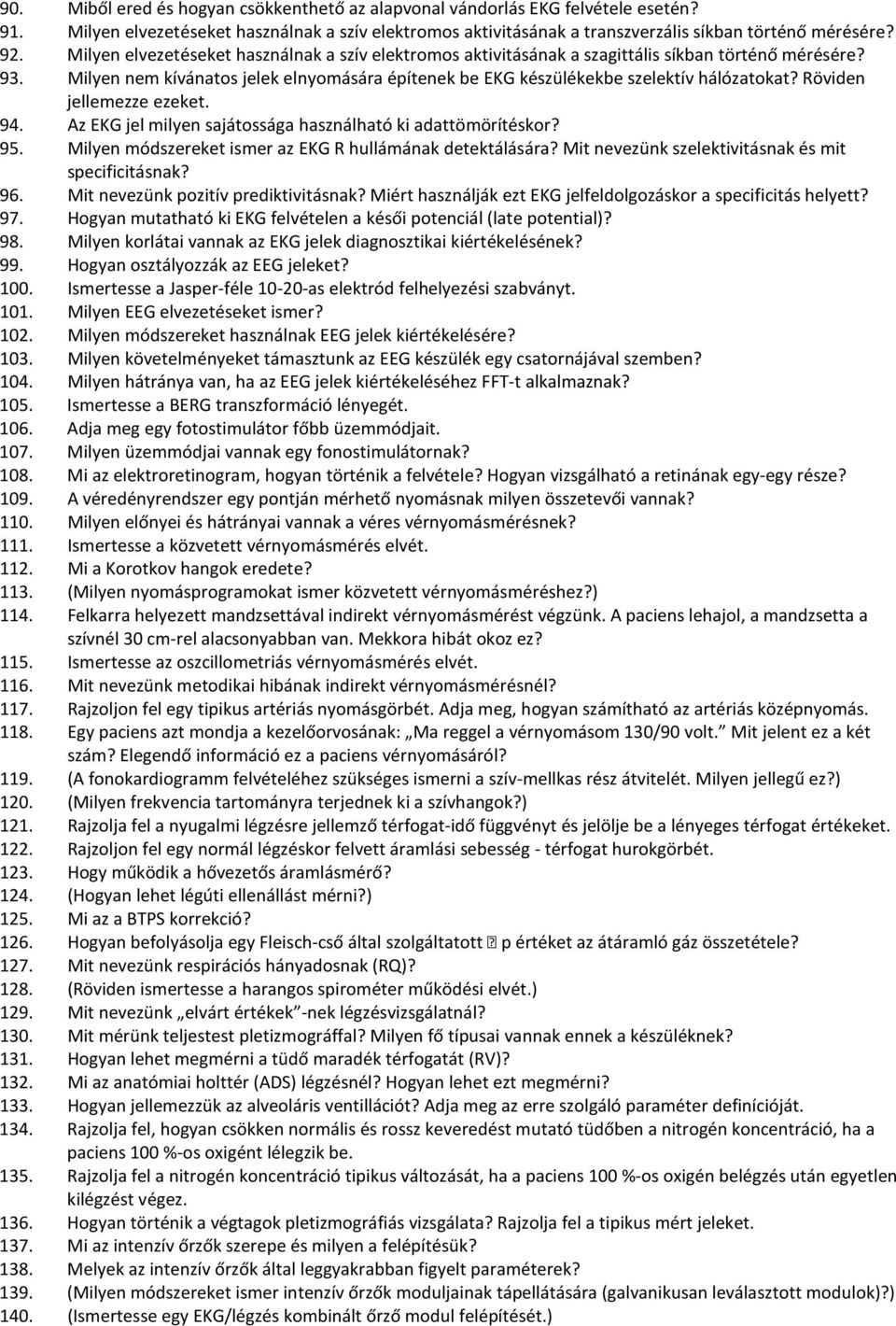 Röviden jellemezze ezeket. 94. Az EKG jel milyen sajátossága használható ki adattömörítéskor? 95. Milyen módszereket ismer az EKG R hullámának detektálására?