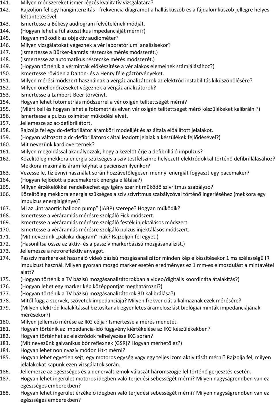 Milyen vizsgálatokat végeznek a vér laboratóriumi analízisekor? 147. (Ismertesse a Bürker-kamrás részecske mérés módszerét.) 148. (Ismertesse az automatikus részecske mérés módszerét.) 149.