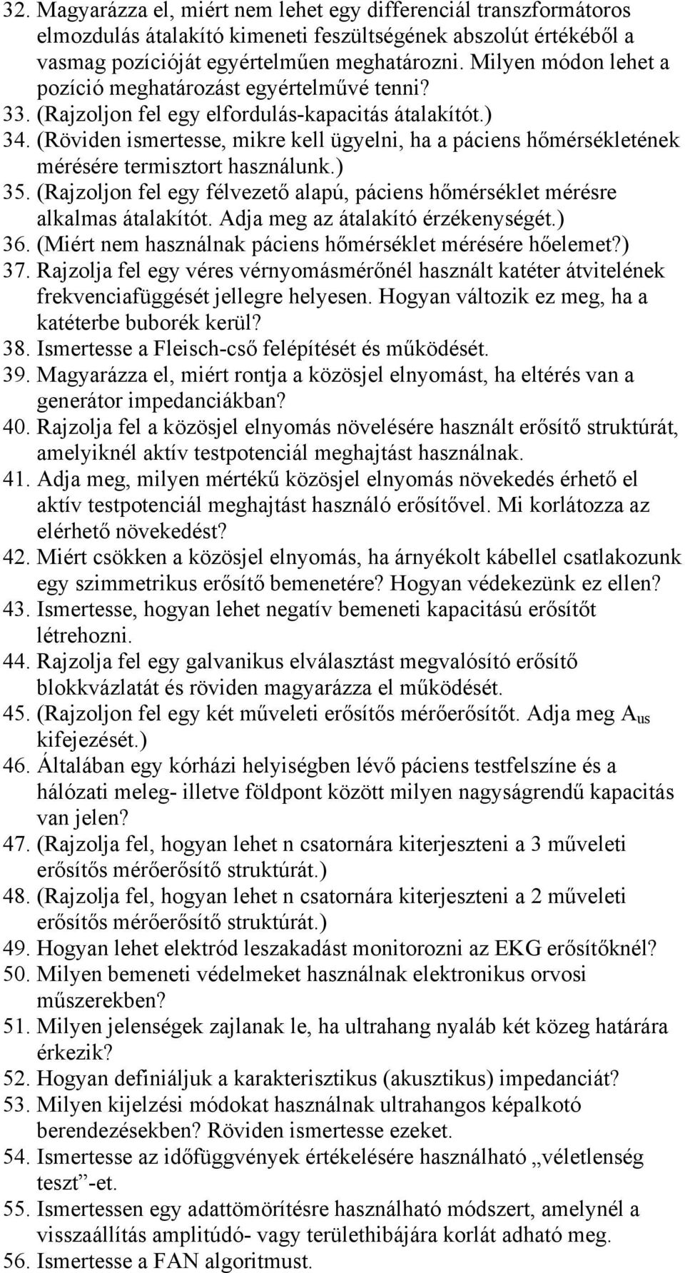 (Röviden ismertesse, mikre kell ügyelni, ha a páciens hőmérsékletének mérésére termisztort használunk.) 35. (Rajzoljon fel egy félvezető alapú, páciens hőmérséklet mérésre alkalmas átalakítót.