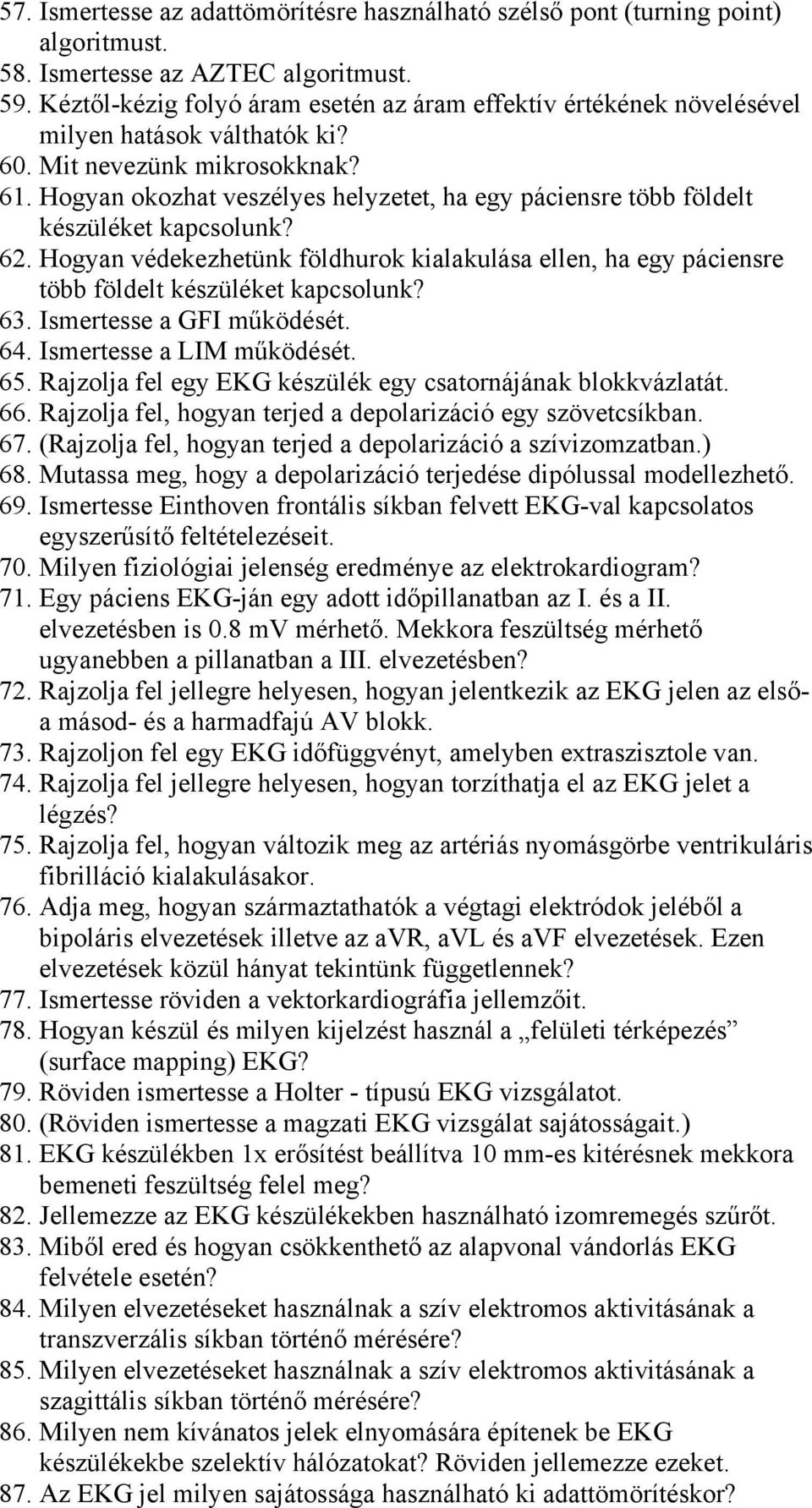 Hogyan okozhat veszélyes helyzetet, ha egy páciensre több földelt készüléket kapcsolunk? 62. Hogyan védekezhetünk földhurok kialakulása ellen, ha egy páciensre több földelt készüléket kapcsolunk? 63.