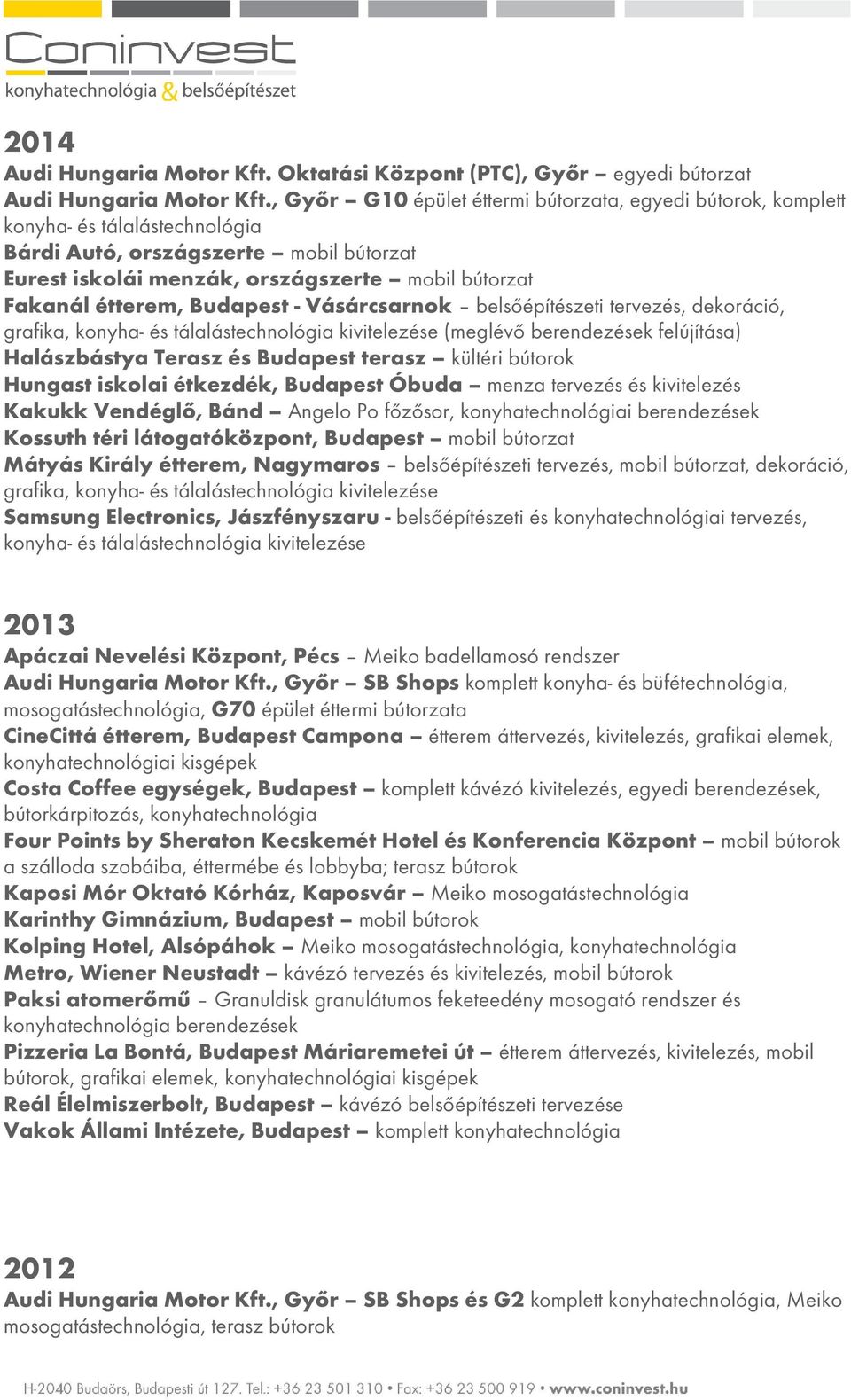 Budapest - Vásárcsarnok belsőépítészeti tervezés, dekoráció, grafika, konyha- és tálalástechnológia kivitelezése (meglévő berendezések felújítása) Halászbástya Terasz és Budapest terasz kültéri