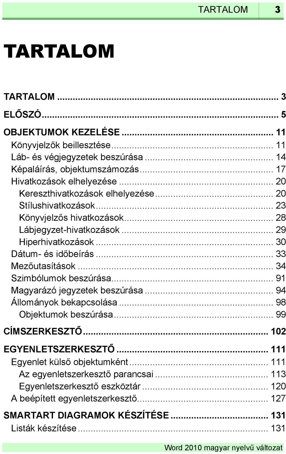 .. 30 UDátum- és időbeírásu... 33 UMezőutasításokU... 34 USzimbólumok beszúrásau... 91 UMagyarázó jegyzetek beszúrásau... 94 UÁllományok bekapcsolásau... 98 UObjektumok beszúrásau... 99 UCÍMSZERKESZTŐU.