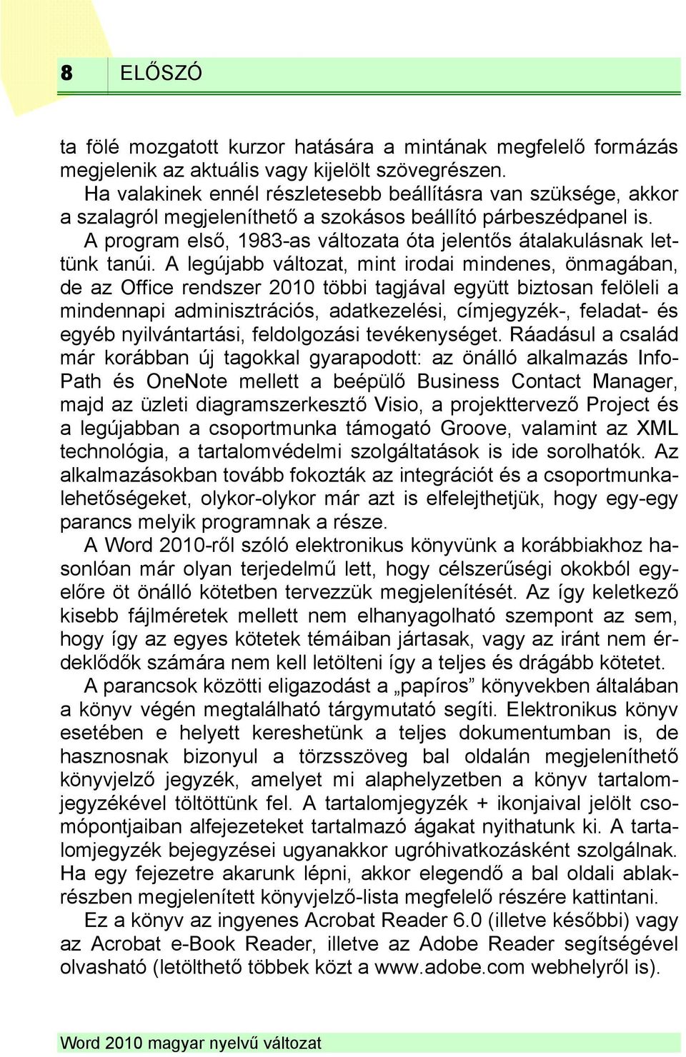 A program első, 1983-as változata óta jelentős átalakulásnak lettünk tanúi.