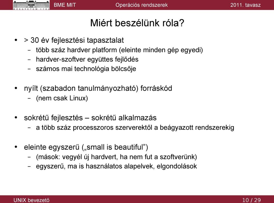 számos mai technológia bölcsője nyílt (szabadon tanulmányozható) forráskód (nem csak Linux) sokrétű fejlesztés sokrétű