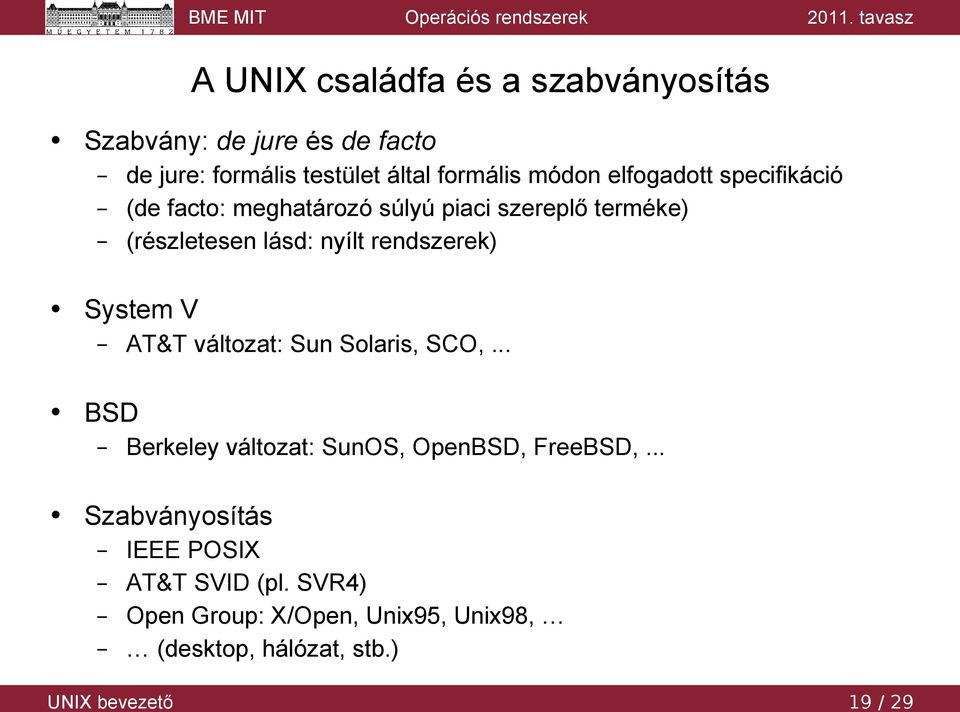 rendszerek) System V AT&T változat: Sun Solaris, SCO,... BSD Berkeley változat: SunOS, OpenBSD, FreeBSD,.