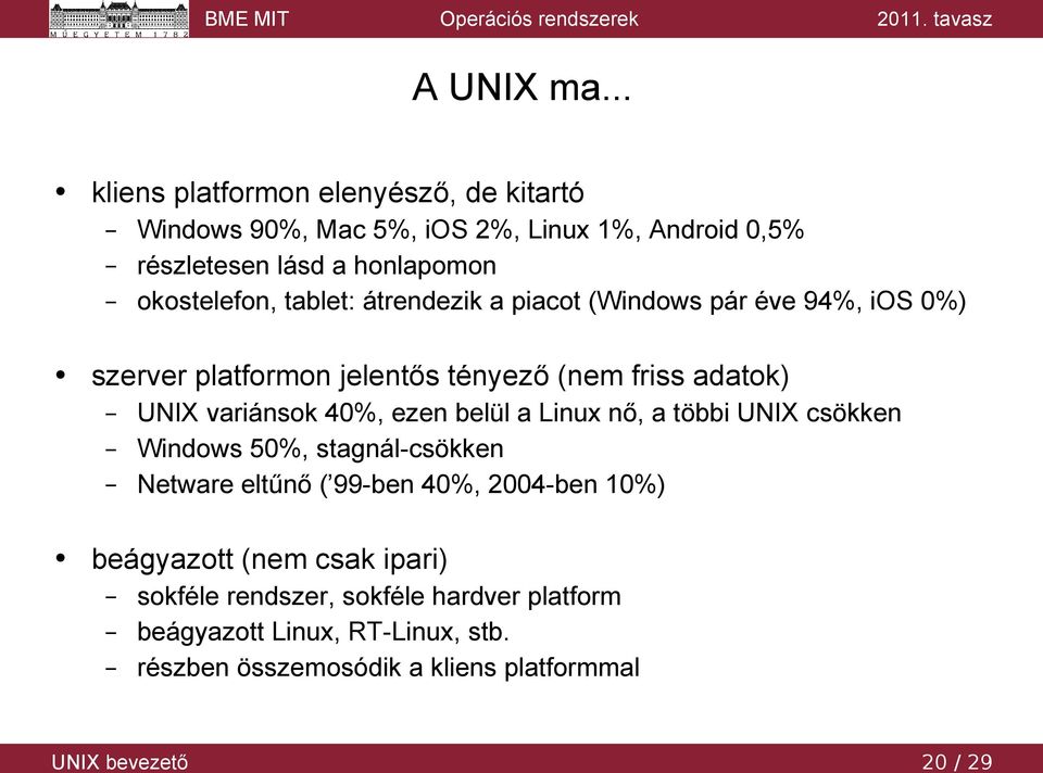 tablet: átrendezik a piacot (Windows pár éve 94%, ios 0%) szerver platformon jelentős tényező (nem friss adatok) UNIX variánsok 40%, ezen