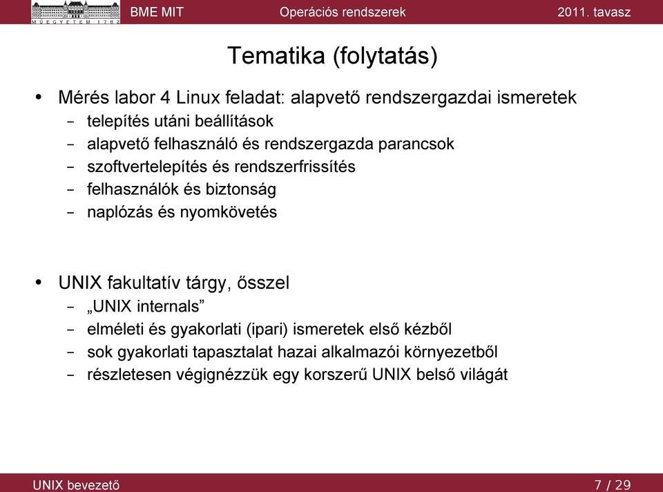 naplózás és nyomkövetés UNIX fakultatív tárgy, ősszel UNIX internals elméleti és gyakorlati (ipari) ismeretek első