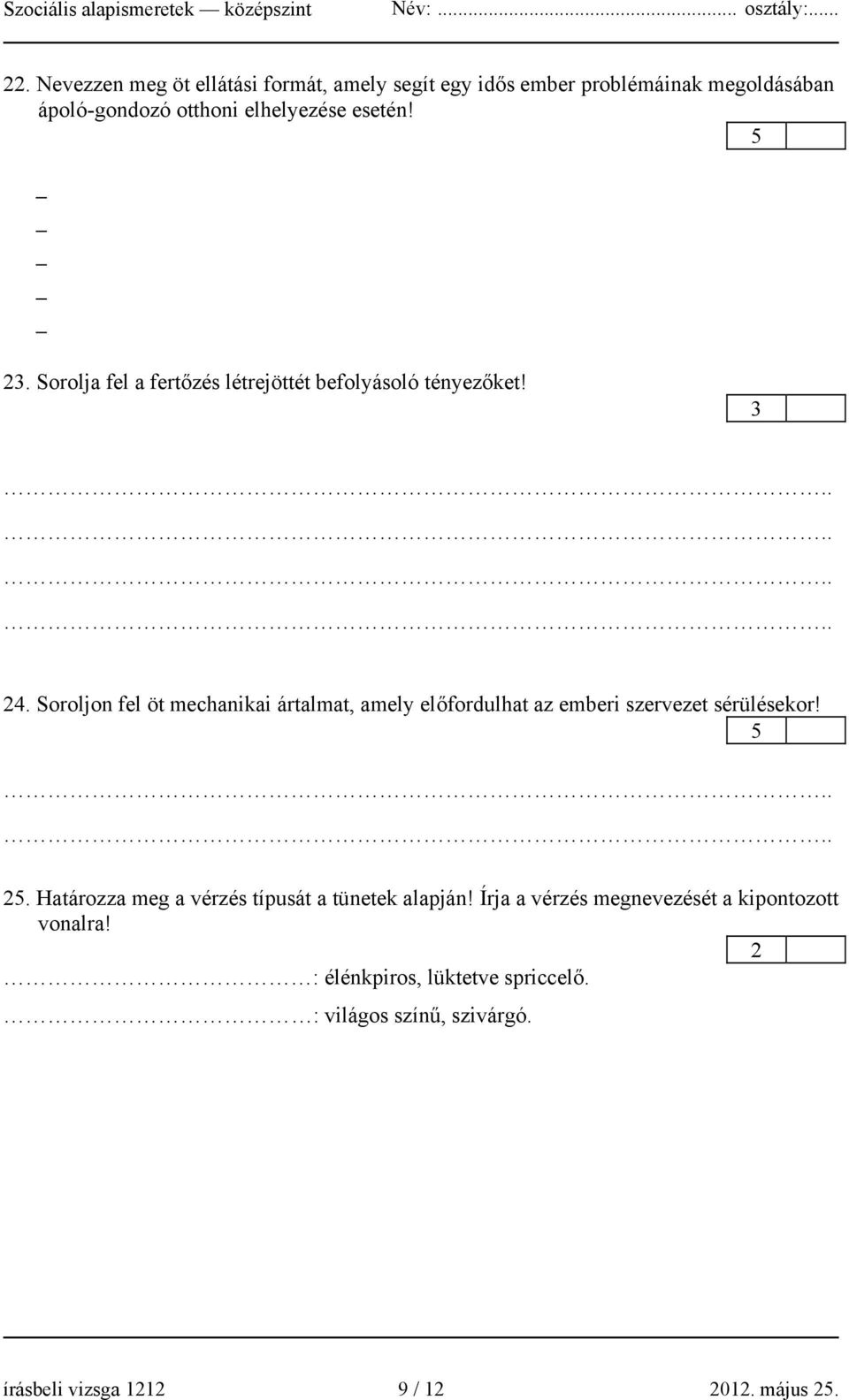 Soroljon fel öt mechanikai ártalmat, amely előfordulhat az emberi szervezet sérülésekor! 2.