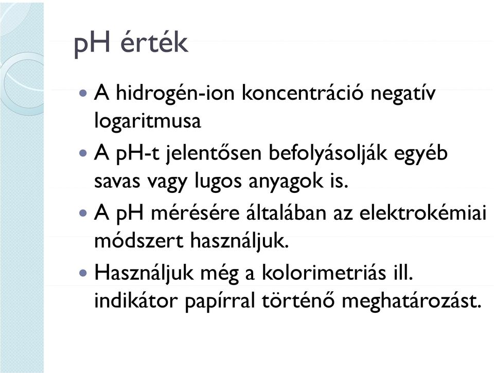 A ph mérésére általában az elektrokémiai módszert használjuk.