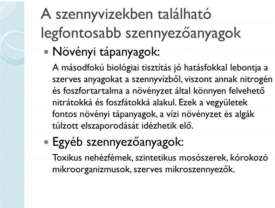 alakul. Ezek a vegyületek fontos növényi tápanyagok, a vízi növényzet és algák túlzott elszaporodását idézhetik elő.