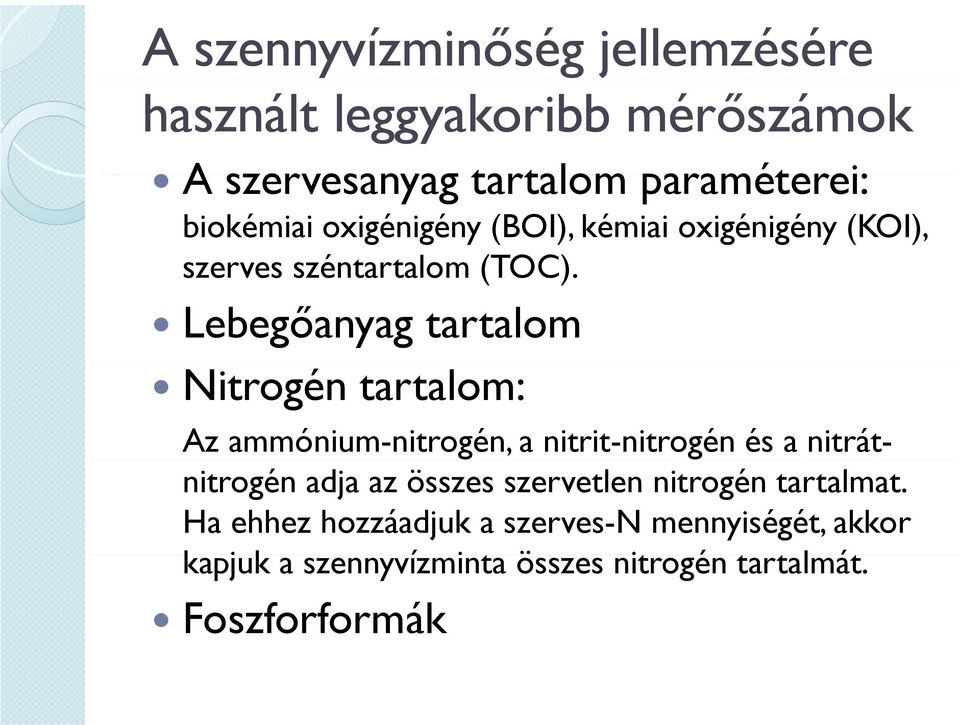 Lebegőanyag tartalom Nitrogén tartalom: Az ammónium-nitrogén, a nitrit-nitrogén és a nitrátnitrogén adja az összes