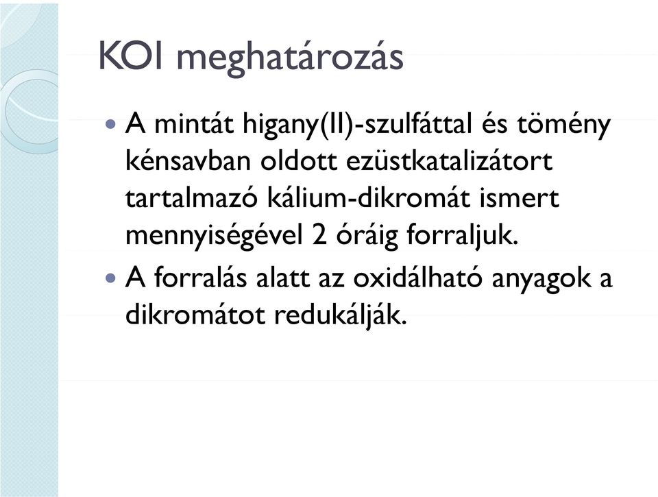 kálium-dikromát ismert mennyiségével 2 óráig forraljuk.
