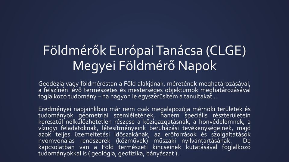 keresztül nélkülözhetetlen részese a közigazgatásnak, a honvédelemnek, a vízügyi feladatoknak, létesítményeink beruházási tevékenységeinek, majd azok teljes üzemeltetési időszakának, az erőforrások