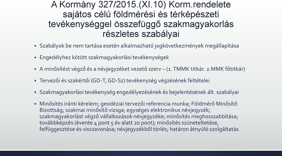 Engedélyhez kötött szakmagyakorlási tevékenységek A minősítést végző és a névjegyzéket vezető szerv (1. TMMK titkár. 2.