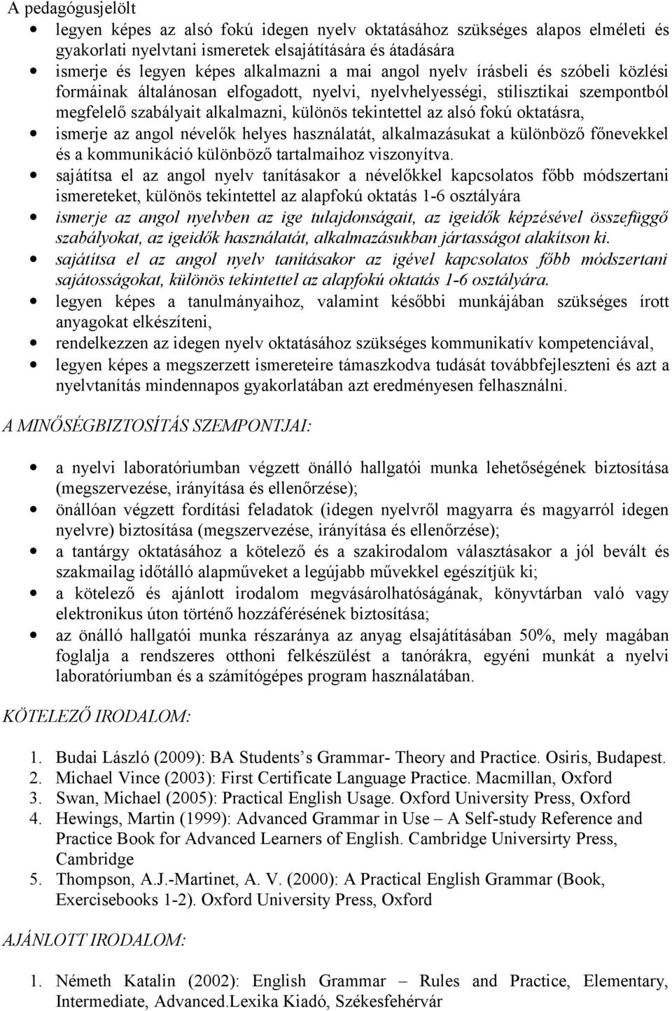 oktatásra, ismerje az angol névelők helyes használatát, alkalmazásukat a különböző főnevekkel és a kommunikáció különböző tartalmaihoz viszonyítva.