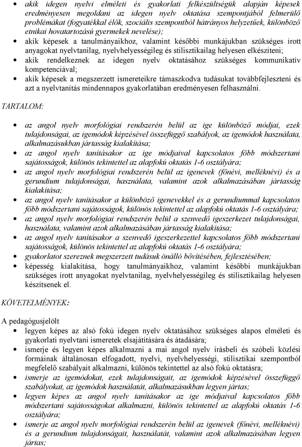 stilisztikailag helyesen elkészíteni; akik rendelkeznek az idegen nyelv oktatásához szükséges kommunikatív kompetenciával; akik képesek a megszerzett ismereteikre támaszkodva tudásukat