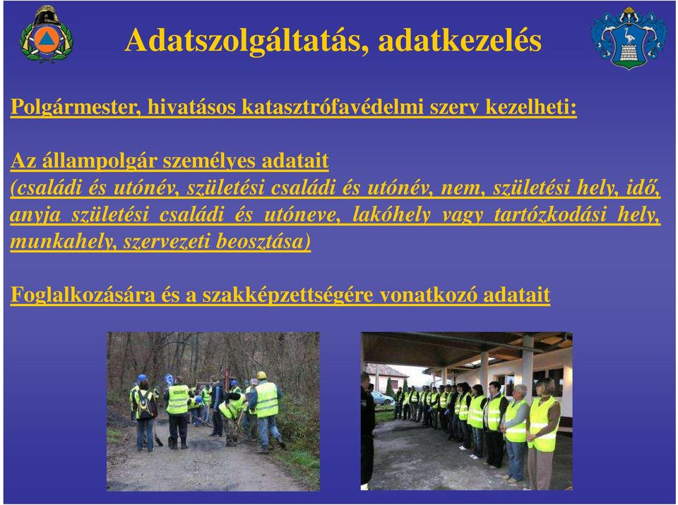 utónév, nem, születési hely, idő, anyja születési családi és utóneve, lakóhely vagy