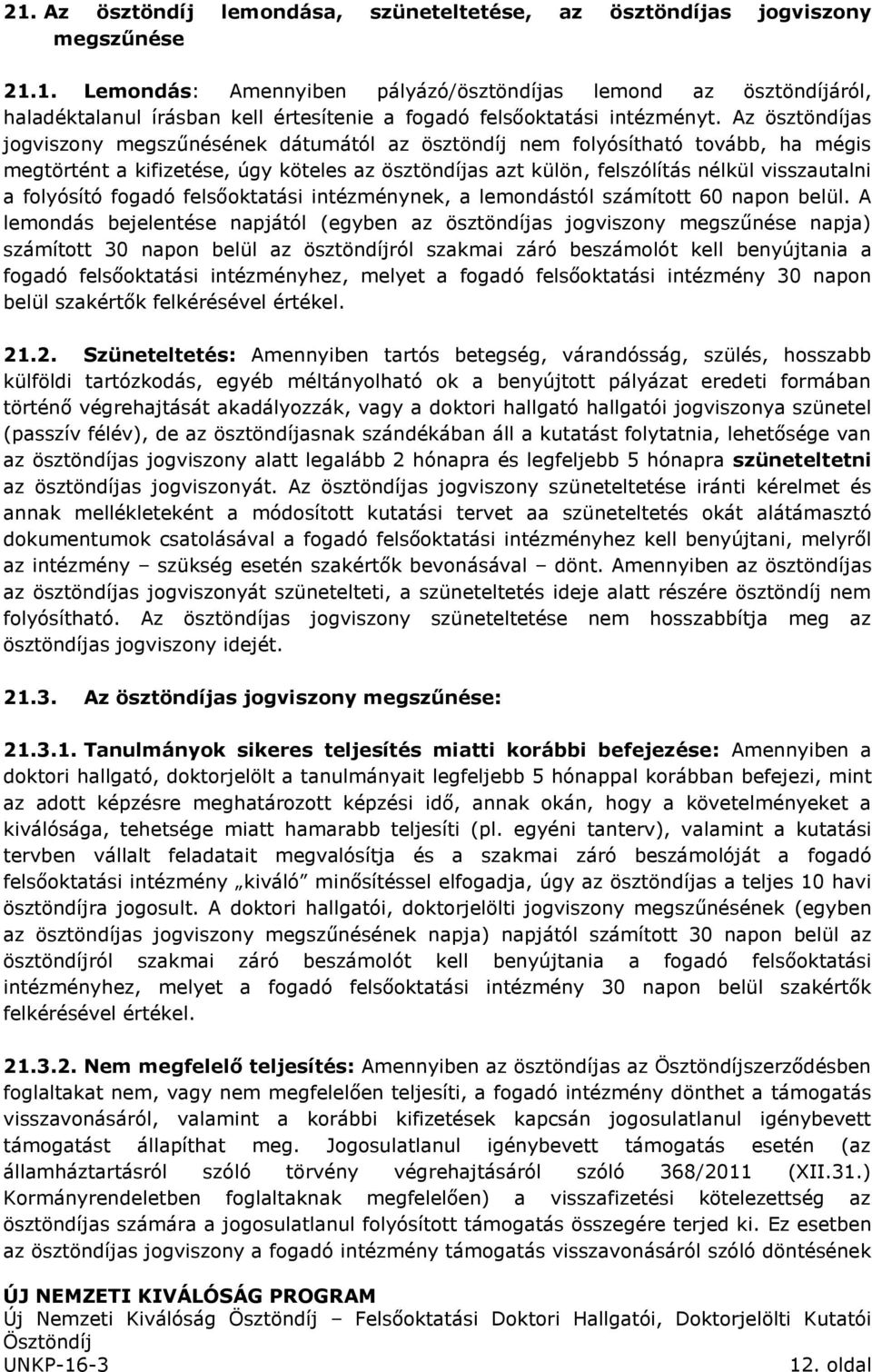 folyósító fogadó felsőoktatási intézménynek, a lemondástól számított 60 napon belül.