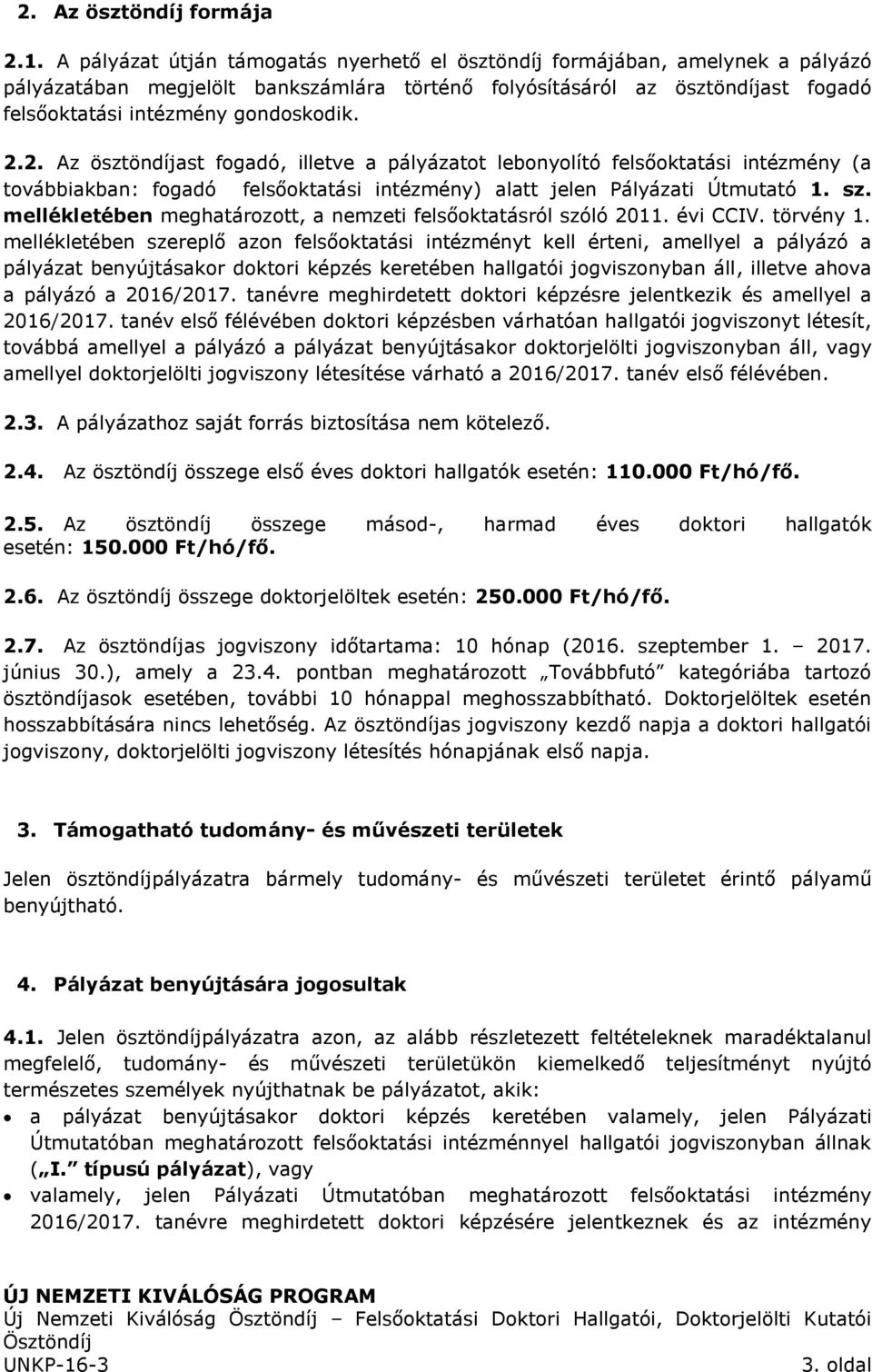 2.2. Az ösztöndíjast fogadó, illetve a pályázatot lebonyolító felsőoktatási intézmény (a továbbiakban: fogadó felsőoktatási intézmény) alatt jelen Pályázati Útmutató 1. sz.