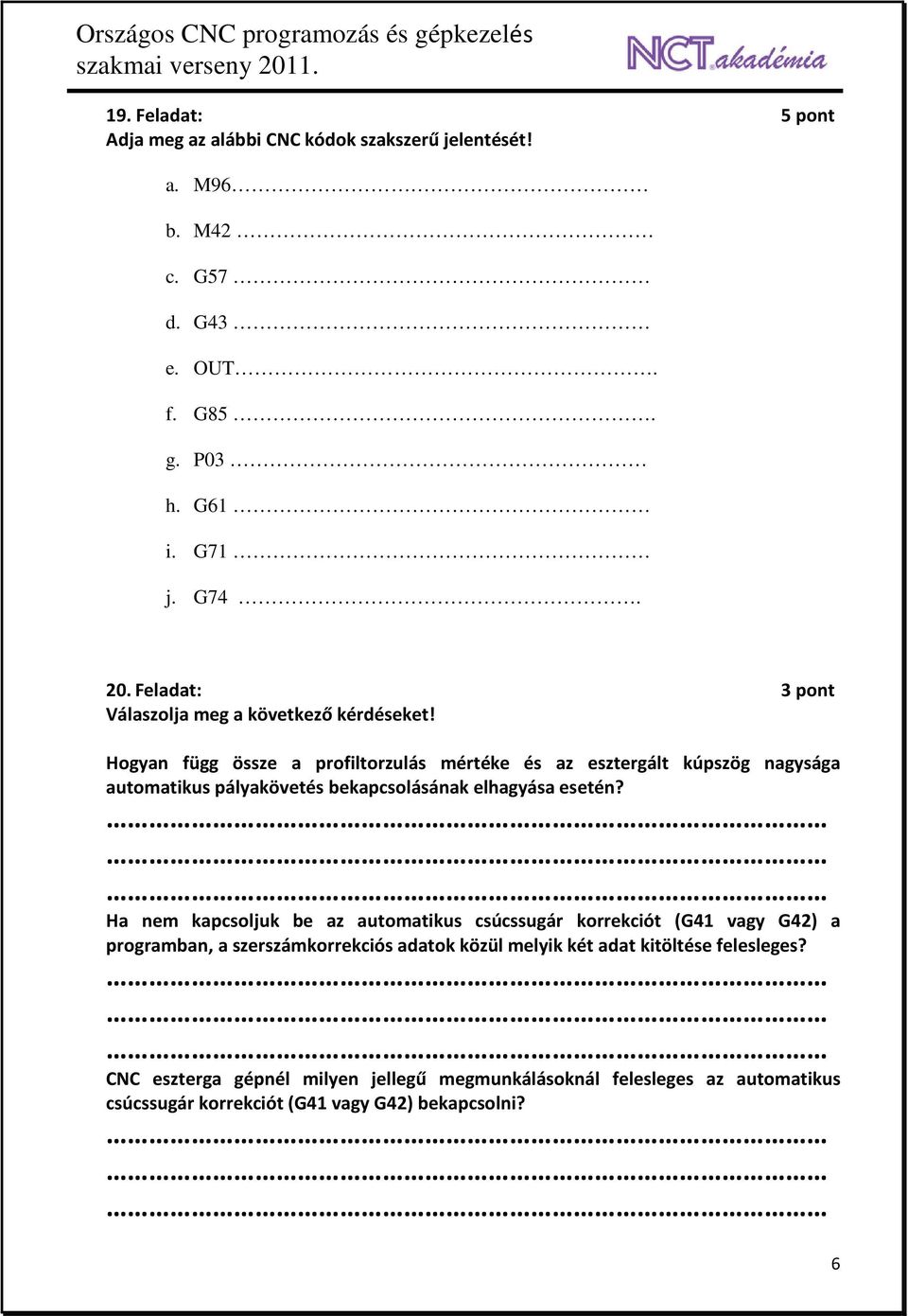 Hogyan függ össze a profiltorzulás mértéke és az esztergált kúpszög nagysága automatikus pályakövetés bekapcsolásának elhagyása esetén?