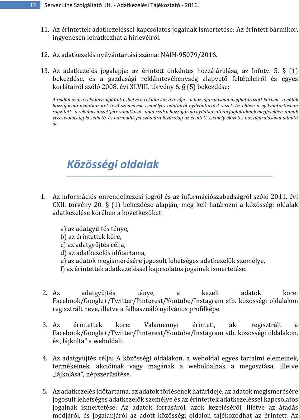 (1) bekezdése, és a gazdasági reklámtevékenység alapvető feltételeiről és egyes korlátairól szóló 2008. évi XLVIII. törvény 6.