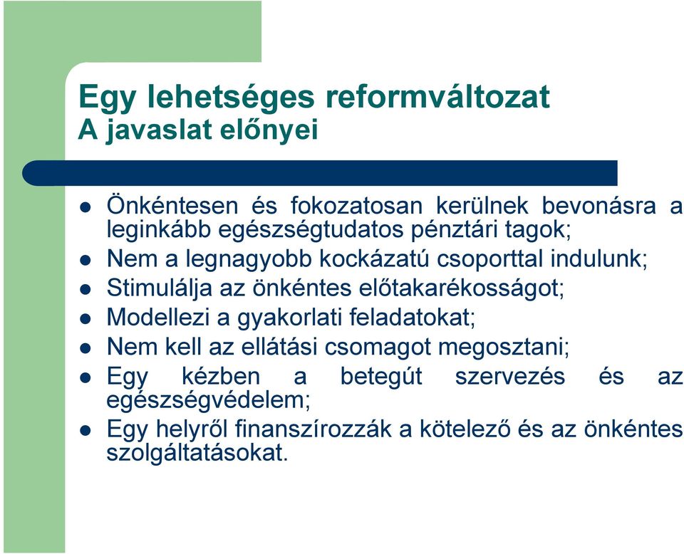 előtakarékosságot; Modellezi a gyakorlati feladatokat; Nem kell az ellátási csomagot megosztani; Egy kézben