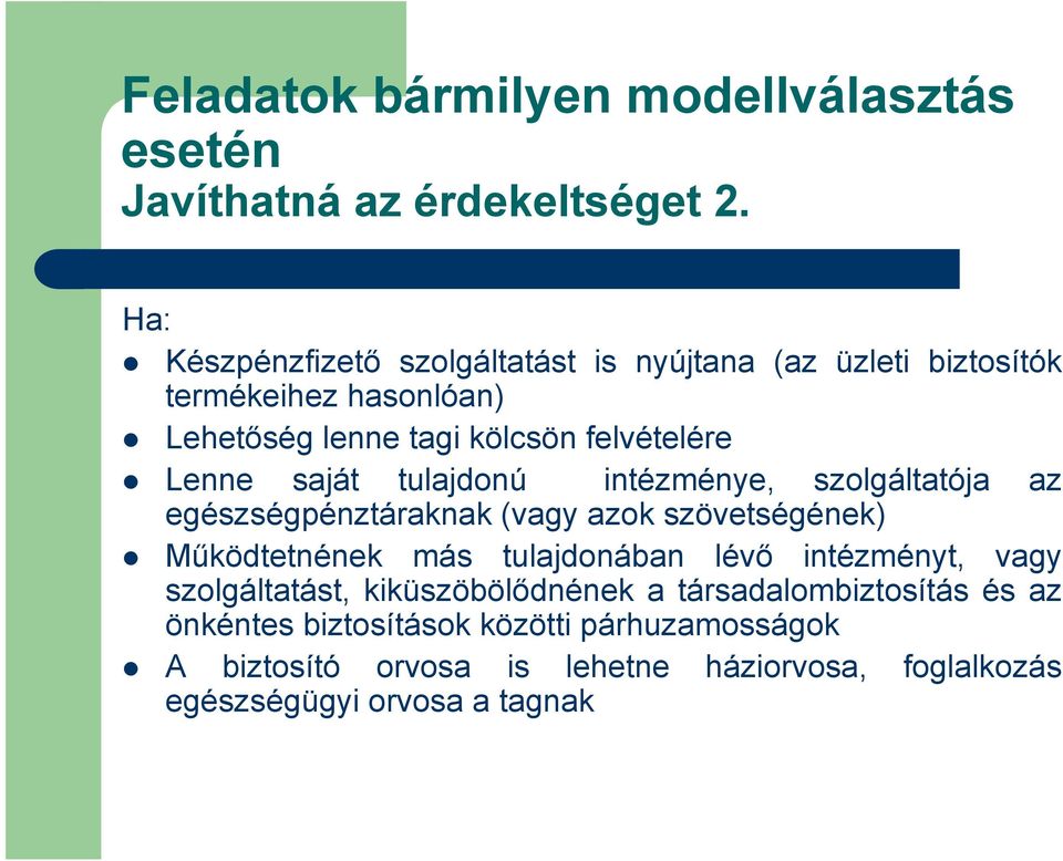 saját tulajdonú intézménye, szolgáltatója az egészségpénztáraknak (vagy azok szövetségének) Működtetnének más tulajdonában lévő