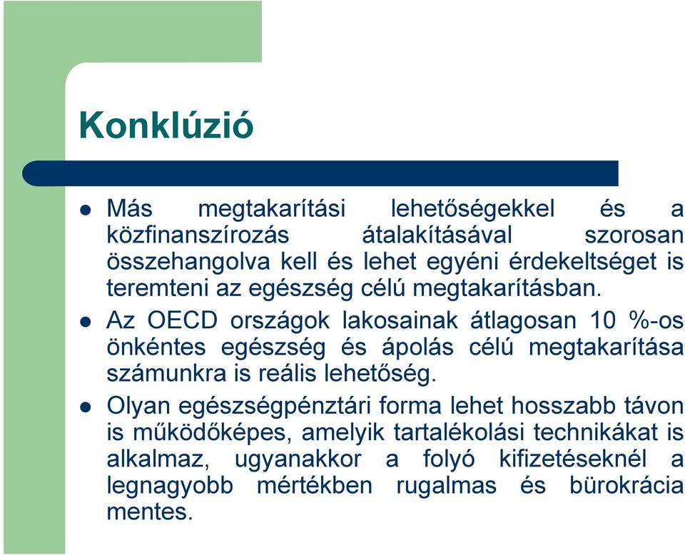 Az OECD országok lakosainak átlagosan 10 %-os önkéntes egészség és ápolás célú megtakarítása számunkra is reális lehetőség.